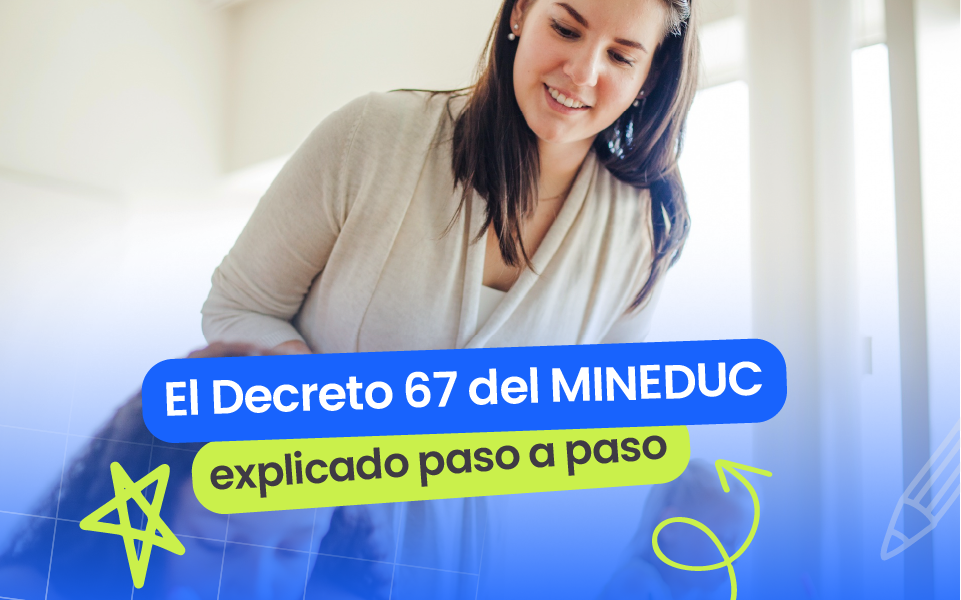 Decreto 67 del Mineduc explicado: Cómo aplicarlo en tu establecimiento