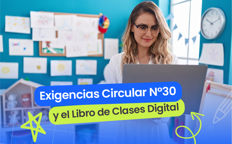 ¿Qué exige la Circular N° 30? Guía sobre el Libro de Clases Digital